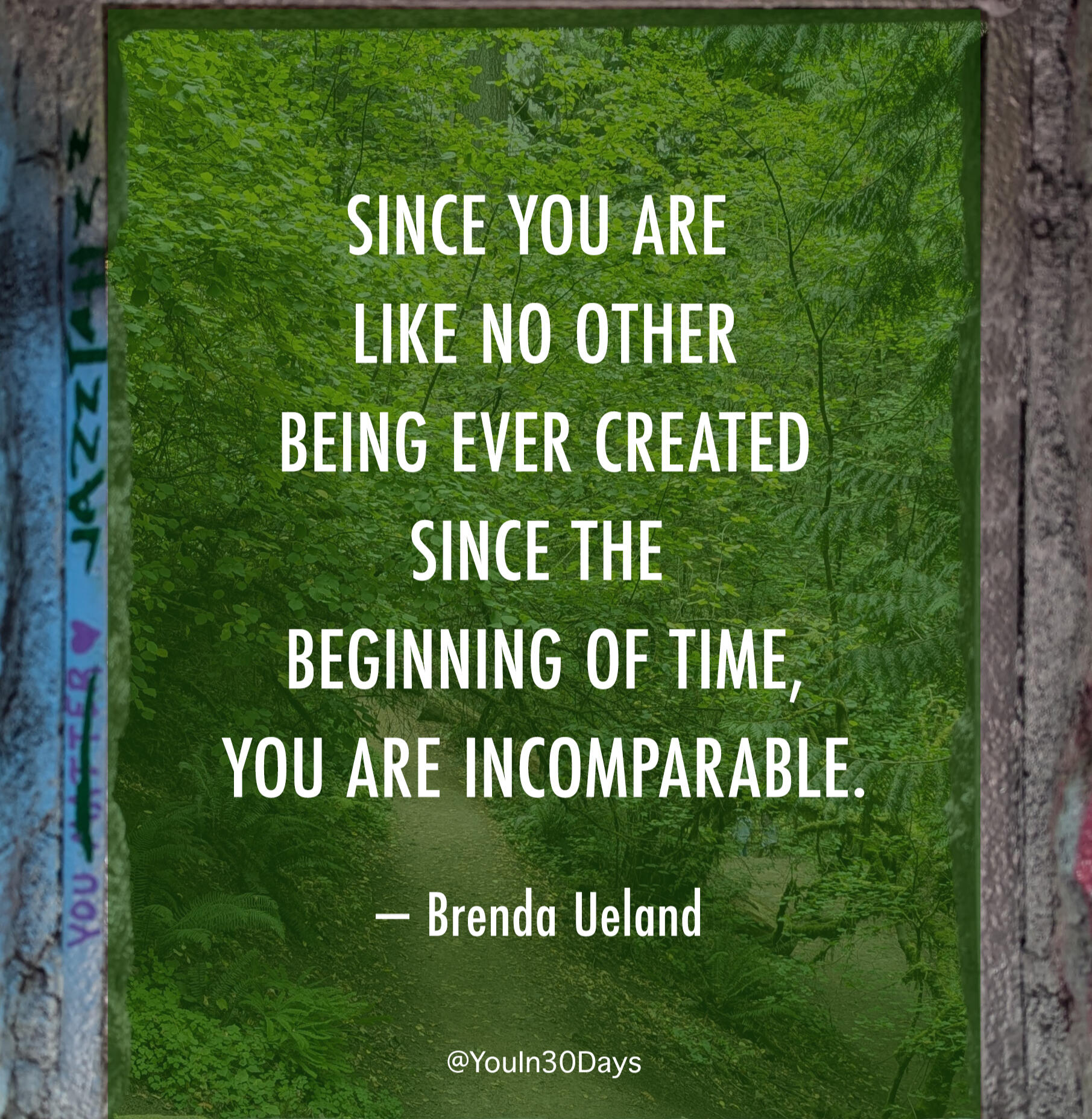 you are like no other since you are like no other being ever created since the beginning of time you are incomparable - brenda ueland - you in 30 days